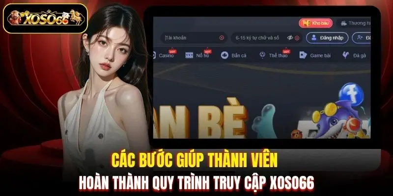 cac buoc giup thanh vien hoan thanh quy trinh truy cap xoso66 Các bước giúp thành viên hoàn thành quy trình truy cập XOSO66