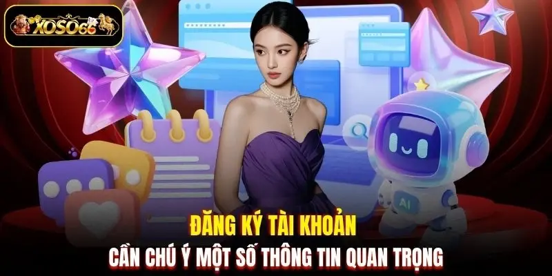 dang ky tai khoan can chu y mot so thong tin quan trong Đăng ký tài khoản cần chú ý một số thông tin quan trọng