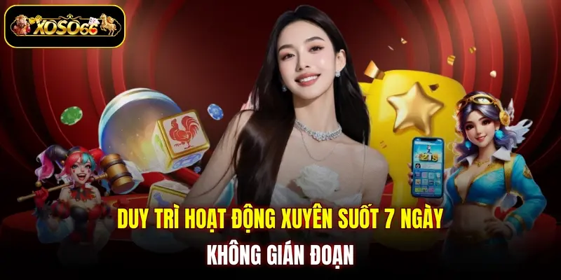duy tri hoat dong xuyen suot 7 ngay khong gian doan Duy trì hoạt động xuyên suốt 7 ngày không gián đoạn
