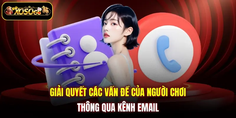 giai quyet cac van de cua nguoi choi thong qua kenh email Giải quyết các vấn đề của người chơi thông qua kênh email