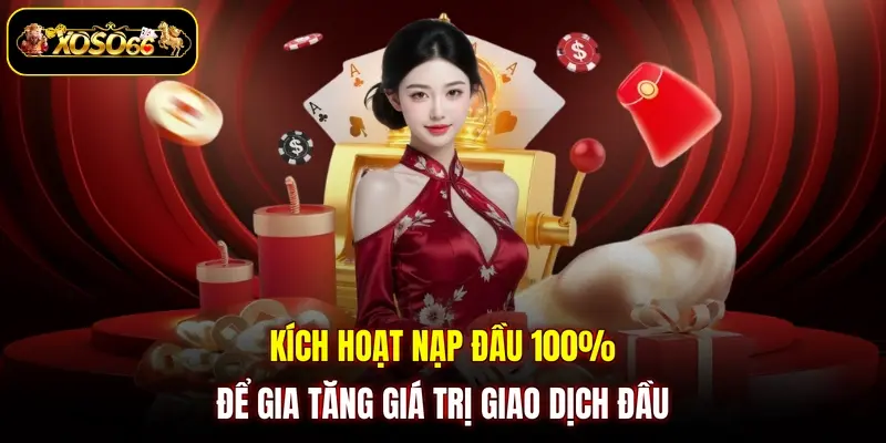 kich hoat nap dau 100 de gia tang gia tri giao dich dau Kích hoạt nạp đầu 100% để gia tăng giá trị giao dịch đầu