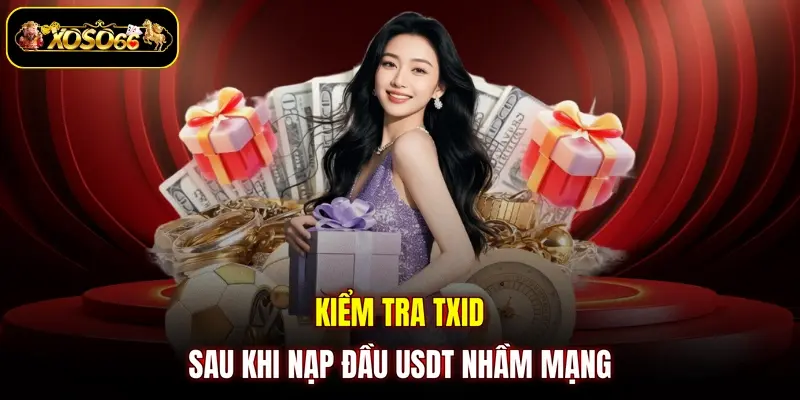 Kiểm tra TXID sau khi nạp đầu USDT nhầm mạng
