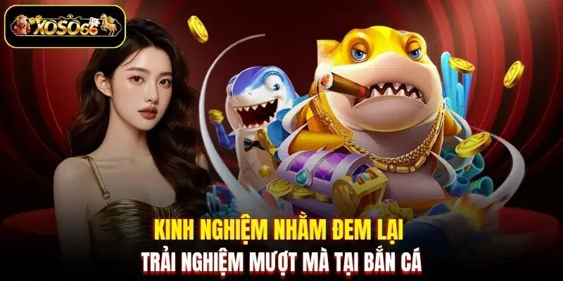kinh nghiem nham dem lai trai nghiem muot ma tai ban ca Kinh nghiệm nhằm đem lại trải nghiệm mượt mà tại bắn cá