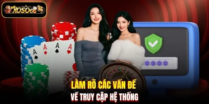 lam ro cac van de ve truy cap he thong Làm rõ các vấn đề về truy cập hệ thống