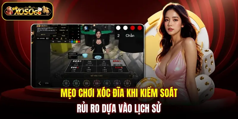 meo choi xoc dia khi kiem soat rui ro dua vao lich su Mẹo chơi xóc đĩa khi kiểm soát rủi ro dựa vào lịch sử