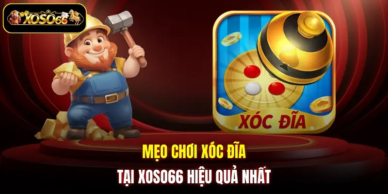 meo choi xoc dia tai xoso66 hieu qua nhat Mẹo chơi xóc đĩa tại XOSO66 hiệu quả nhất