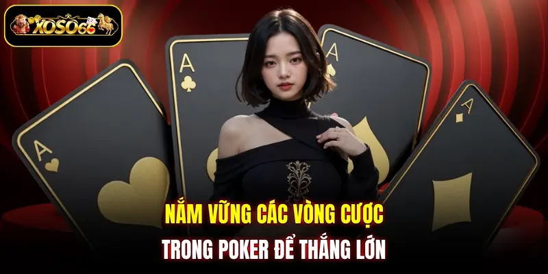 nam vung cac vong cuoc trong poker de thang lon Nắm vững các vòng cược trong poker để thắng lớn