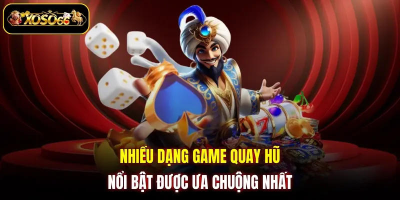 nhieu dang game quay hu noi bat duoc ua chuong nhat Nhiều dạng game quay hũ nổi bật được ưa chuộng nhất