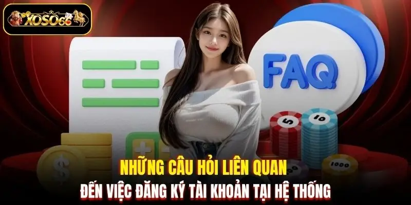 nhung cau hoi lien quan den viec dang ky tai khoan tai he thong Những câu hỏi liên quan đến việc đăng ký tài khoản tại hệ thống