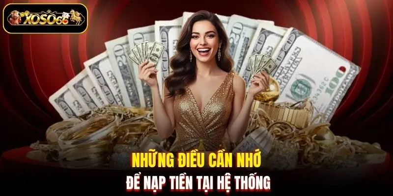 nhung dieu can nho de nap tien tai he thong Những điều cần nhớ để nạp tiền tại hệ thống