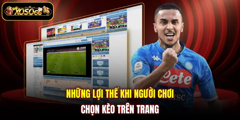 nhung loi the khi nguoi choi chon keo tren trang Những lợi thế khi người chơi chọn kèo trên trang
