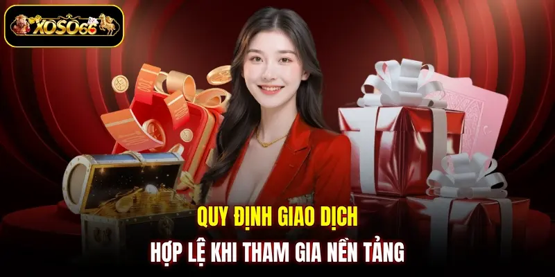 quy dinh giao dich hop le khi tham gia nen tang Quy định giao dịch hợp lệ khi tham gia nền tảng