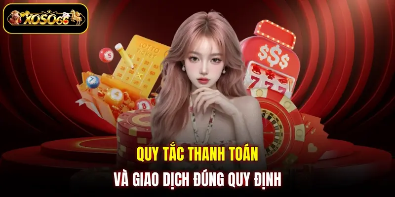 quy tac thanh toan va giao dich dung quy dinh Quy tắc thanh toán và giao dịch đúng quy định