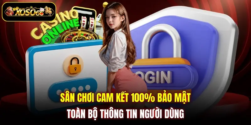 Sân chơi cam kết 100% bảo mật toàn bộ thông tin người dùng
