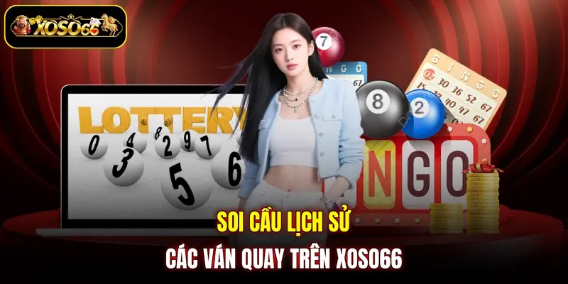 soi cau lich su cac van quay tren xoso66 Soi cầu lịch sử các ván quay trên XOSO66