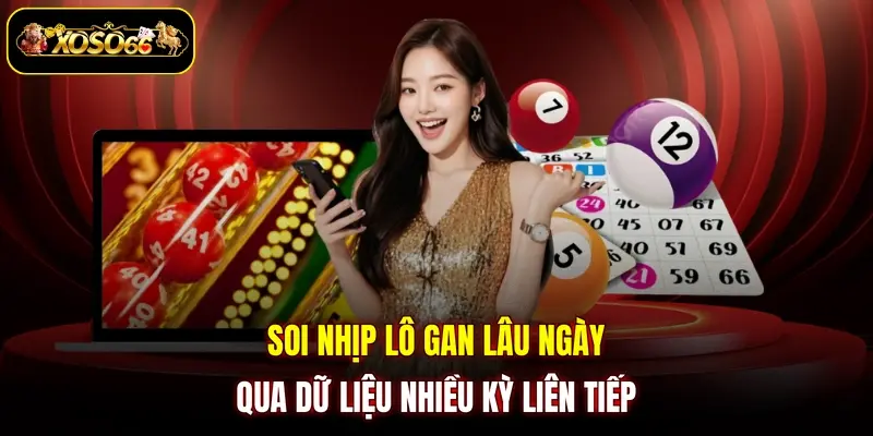 soi nhip lo gan lau ngay qua du lieu nhieu ky lien tiep Soi nhịp lô gan lâu ngày qua dữ liệu nhiều kỳ liên tiếp