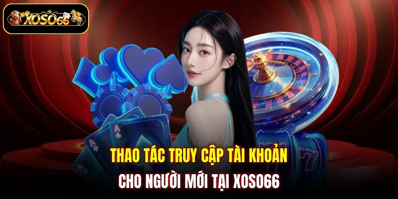 thao tac truy cap tai khoan cho nguoi moi tai xoso66 Thao tác truy cập tài khoản cho người mới tại XOSO66