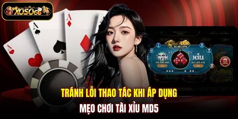 tranh loi thao tac khi ap dung meo choi tai xiu md5 Tránh lỗi thao tác khi áp dụng mẹo chơi Tài Xỉu MD5